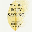When the Body Says No, by dr Gabor Mate